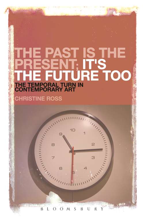 Book cover of The Past is the Present; It's the Future Too: The Temporal Turn in Contemporary Art