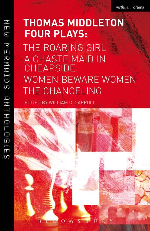 Book cover of Thomas Middleton: Women Beware Women, The Changeling, The Roaring Girl and A Chaste Maid in Cheapside (New Mermaids)