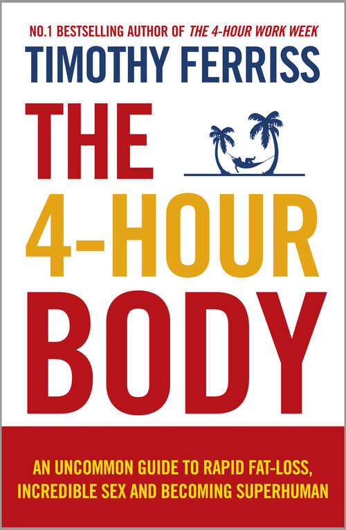 Book cover of The 4-Hour Body: An Uncommon Guide to Rapid Fat-loss, Incredible Sex and Becoming Superhuman