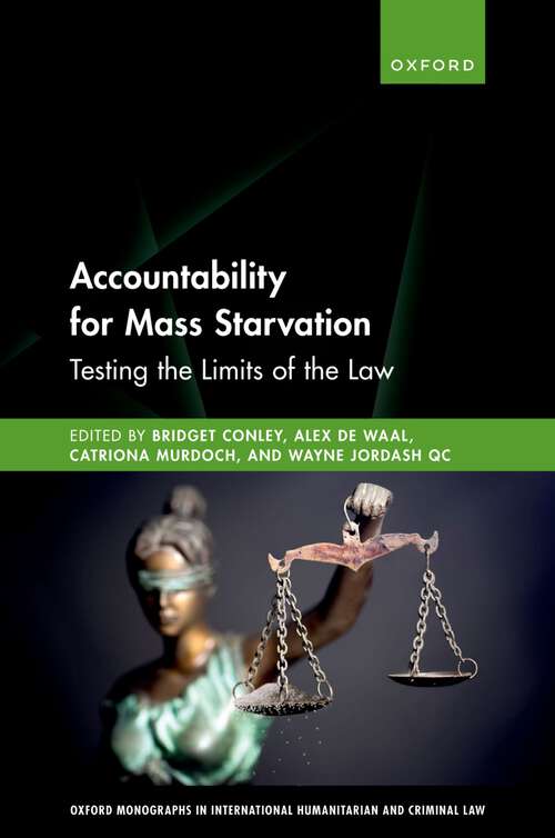 Book cover of Accountability for Mass Starvation: Testing the Limits of the Law (Oxford Monographs in International Humanitarian & Criminal Law)