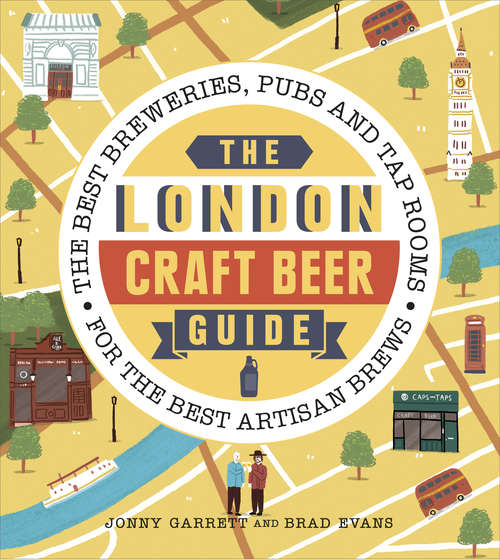 Book cover of The London Craft Beer Guide: The best breweries, pubs and tap rooms for the best artisan brews