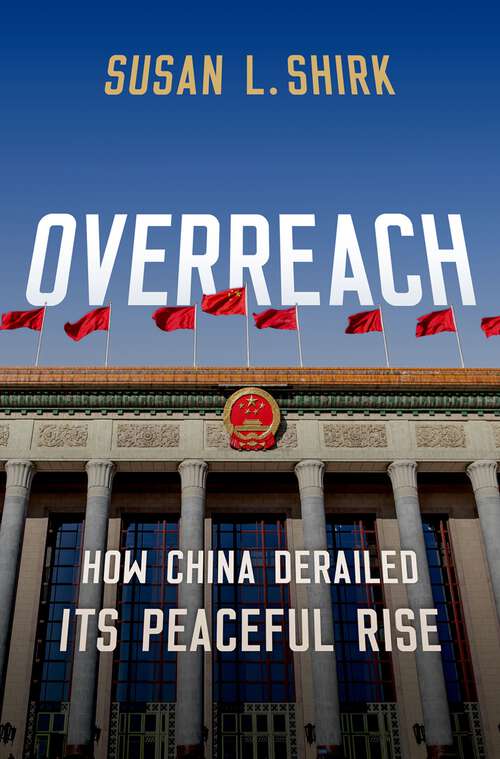 Book cover of Overreach: How China Derailed Its Peaceful Rise