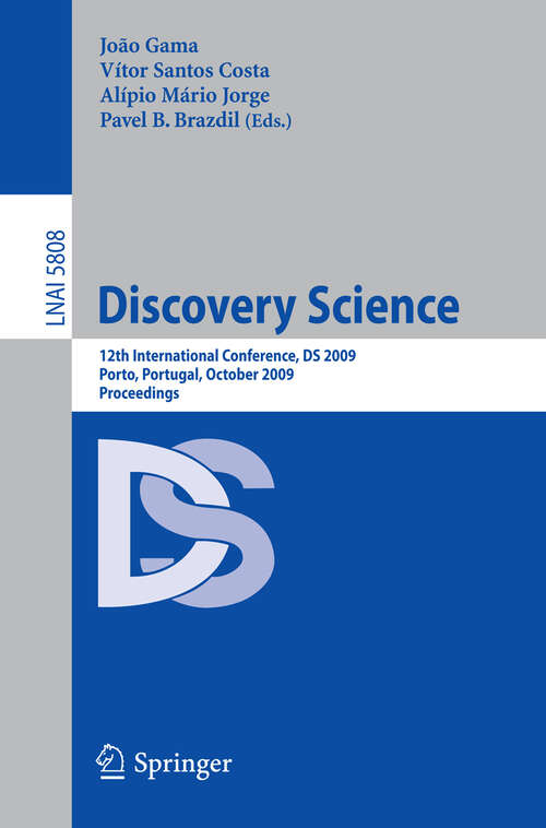 Book cover of Discovery Science: 12th International Conference, DS 2009, Porto, Portugal, October 3-5, 2009 (2009) (Lecture Notes in Computer Science #5808)
