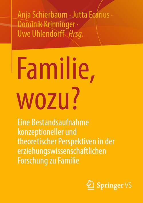 Book cover of Familie, wozu?: Eine Bestandsaufnahme konzeptioneller und theoretischer Perspektiven in der erziehungswissenschaftlichen Forschung zu Familie (1. Aufl. 2023)