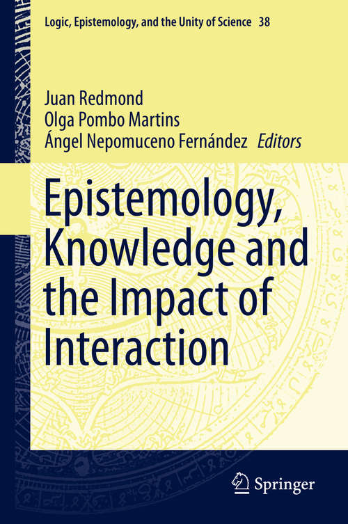 Book cover of Epistemology, Knowledge and the Impact of Interaction (1st ed. 2016) (Logic, Epistemology, and the Unity of Science #38)