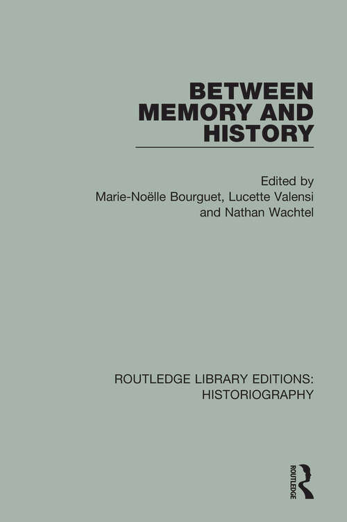 Book cover of Between Memory and History (Routledge Library Editions: Historiography)