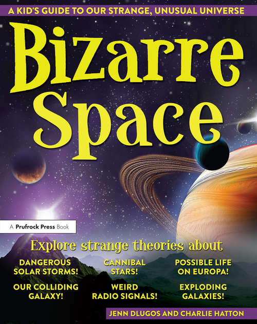 Book cover of Bizarre Space: A Kid's Guide to Our Strange, Unusual Universe