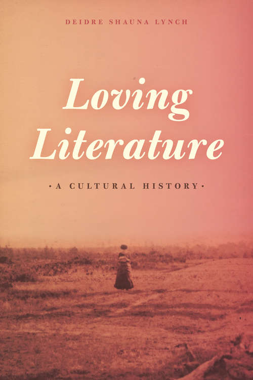 Book cover of Loving Literature: A Cultural History