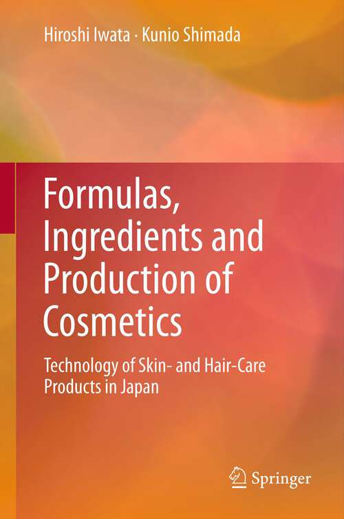 Book cover of Formulas, Ingredients and Production of Cosmetics: Technology of Skin- and Hair-Care Products in Japan (2012)