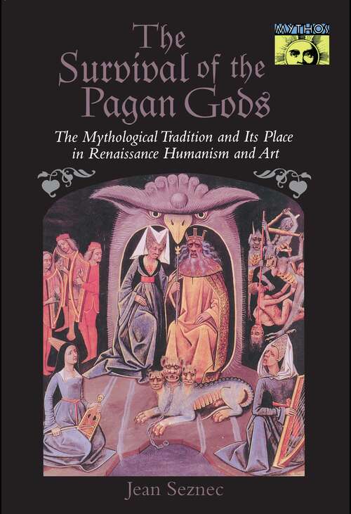 Book cover of The Survival of the Pagan Gods: The Mythological Tradition and Its Place in Renaissance Humanism and Art (Mythos: The Princeton/Bollingen Series in World Mythology #4)