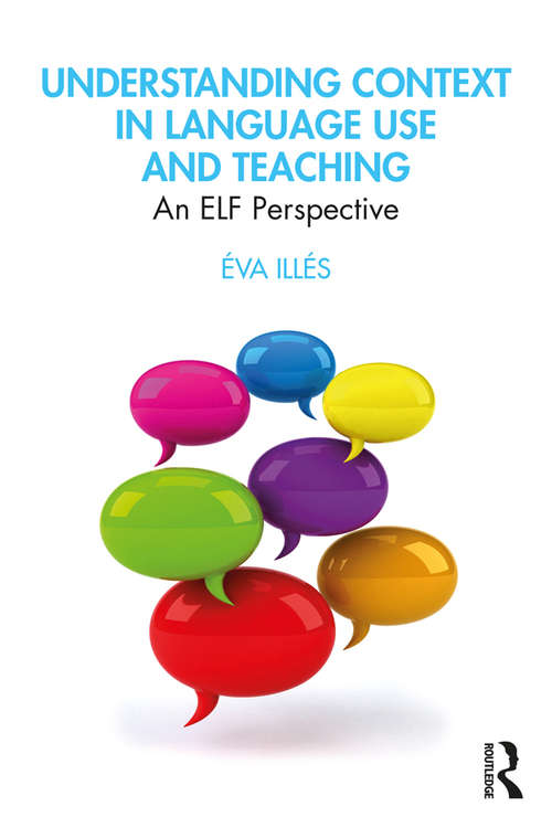 Book cover of Understanding Context in Language Use and Teaching: An ELF Perspective