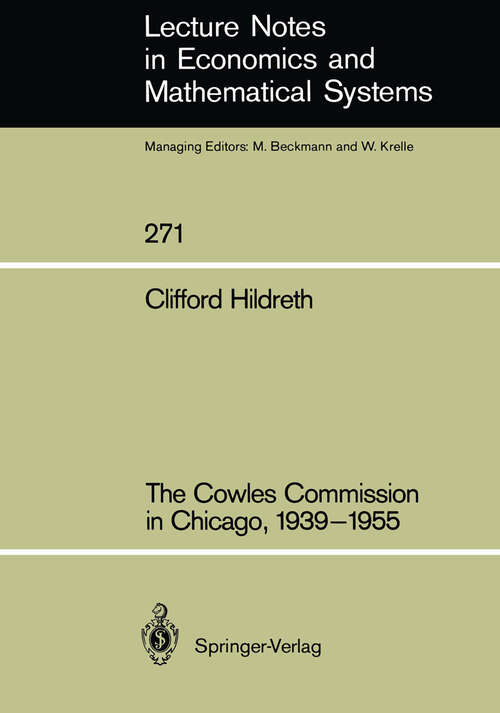 Book cover of The Cowles Commission in Chicago, 1939–1955 (1986) (Lecture Notes in Economics and Mathematical Systems #271)