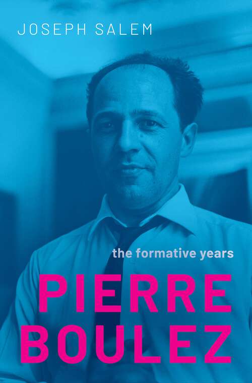 Book cover of Pierre Boulez: The Formative Years