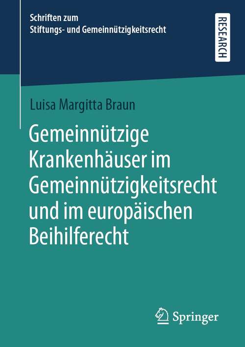 Book cover of Gemeinnützige Krankenhäuser im Gemeinnützigkeitsrecht und im europäischen Beihilferecht (1. Aufl. 2021) (Schriften zum Stiftungs- und Gemeinnützigkeitsrecht)