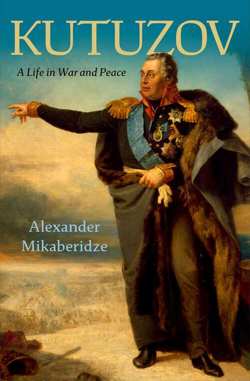 Book cover of Kutuzov: A Life in War and Peace