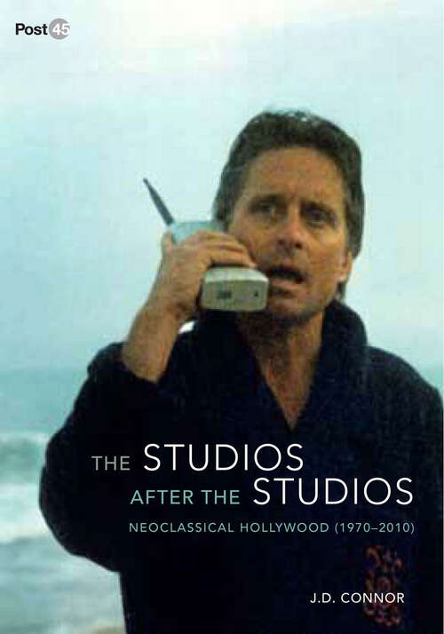 Book cover of The Studios after the Studios: Neoclassical Hollywood (1970-2010) (Post*45)