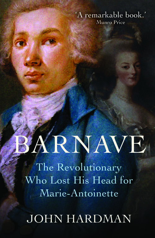 Book cover of Antoine Barnave: The Revolutionary who Lost his Head for Marie Antoinette