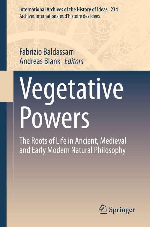 Book cover of Vegetative Powers: The Roots of Life in Ancient, Medieval and Early Modern Natural Philosophy (1st ed. 2021) (International Archives of the History of Ideas   Archives internationales d'histoire des idées #234)