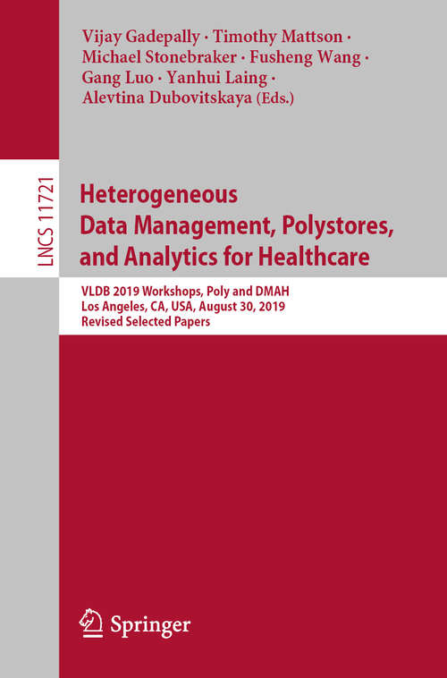 Book cover of Heterogeneous Data Management, Polystores, and Analytics for Healthcare: VLDB 2019 Workshops, Poly and DMAH, Los Angeles, CA, USA, August 30, 2019, Revised Selected Papers (1st ed. 2019) (Lecture Notes in Computer Science #11721)