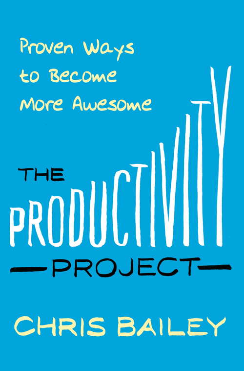Book cover of The Productivity Project: Proven Ways to Become More Awesome