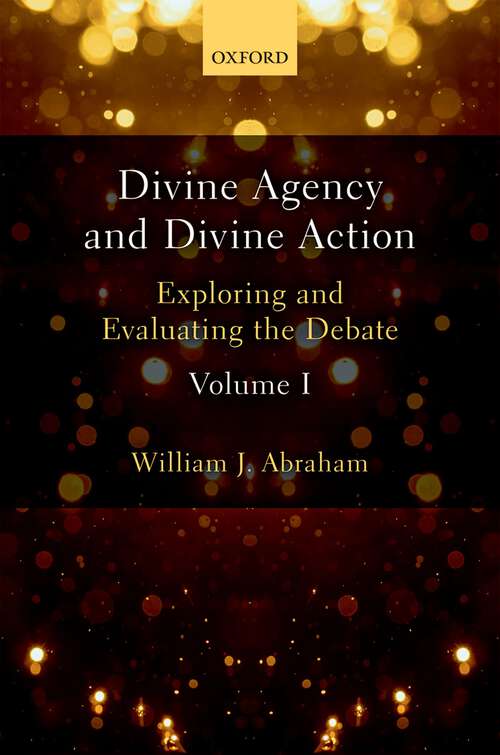Book cover of Divine Agency and Divine Action, Volume I: Exploring and Evaluating the Debate