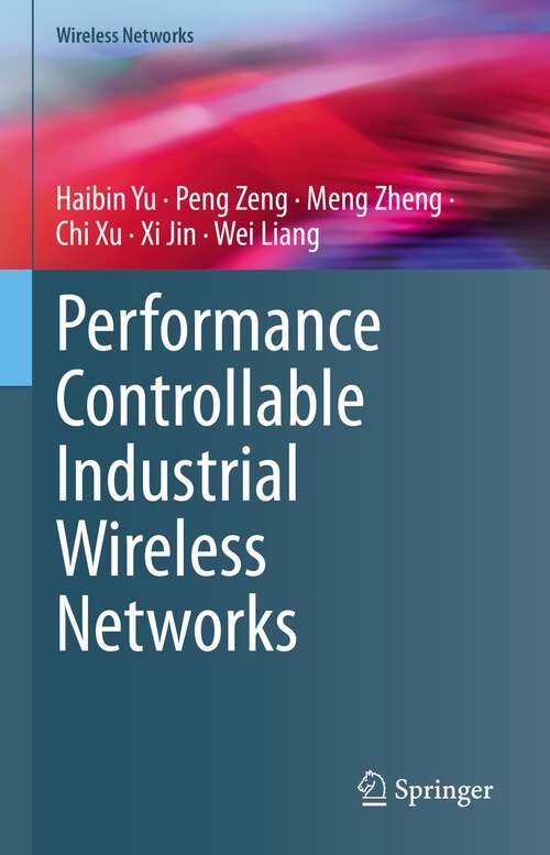 Book cover of Performance Controllable Industrial Wireless Networks (1st ed. 2023) (Wireless Networks)