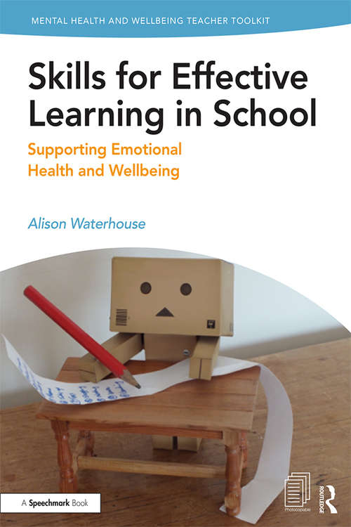 Book cover of Skills for Effective Learning in School: Supporting Emotional Health and Wellbeing (Mental Health and Wellbeing Teacher Toolkit)