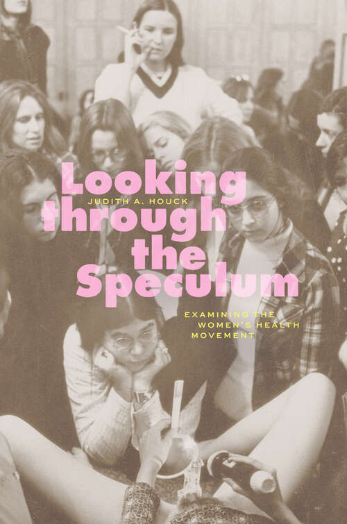 Book cover of Looking through the Speculum: Examining the Women’s Health Movement
