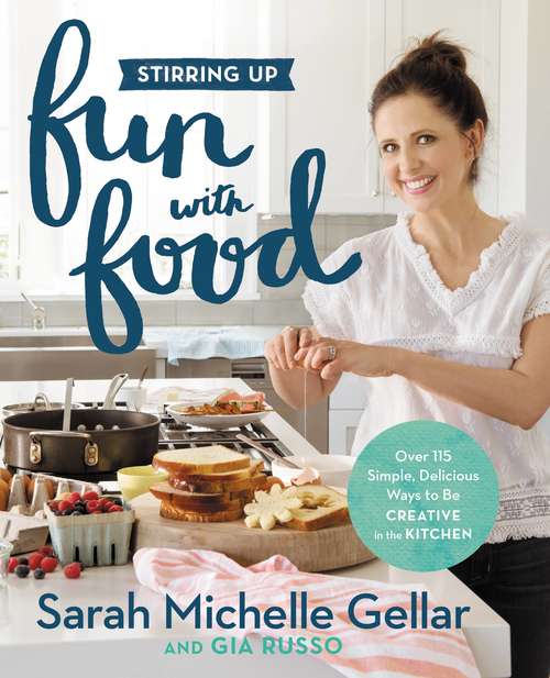Book cover of Stirring Up Fun with Food: Over 115 Simple, Delicious Ways to Be Creative in the Kitchen