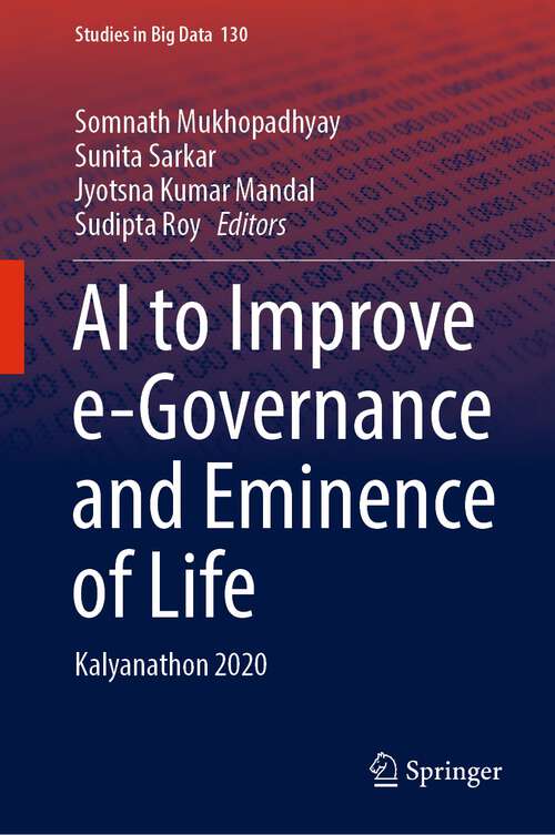 Book cover of AI to Improve e-Governance and Eminence of Life: Kalyanathon 2020 (1st ed. 2023) (Studies in Big Data #130)