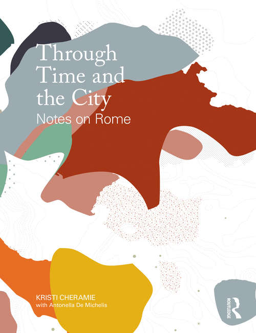 Book cover of Through Time and the City: Notes on Rome