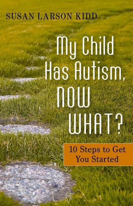 Book cover of My Child Has Autism, Now What?: 10 Steps to Get You Started (PDF)