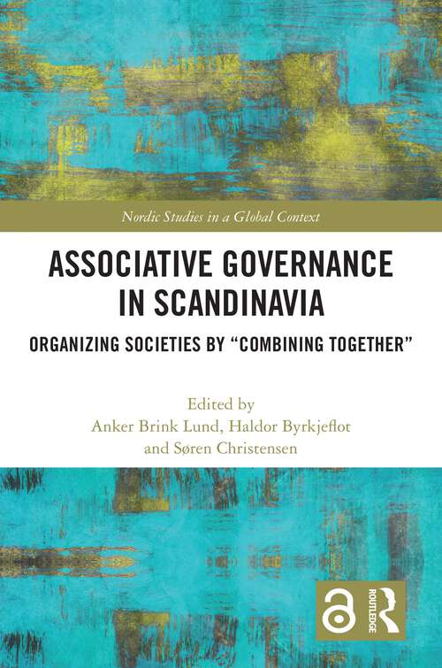 Book cover of Associative Governance in Scandinavia: Organizing Societies by “Combining Together” (Nordic Studies in a Global Context)