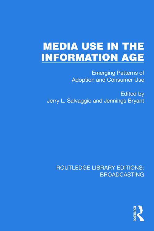 Book cover of Media Use in the Information Age: Emerging Patterns of Adoption and Consumer Use (Routledge Library Editions: Broadcasting #27)