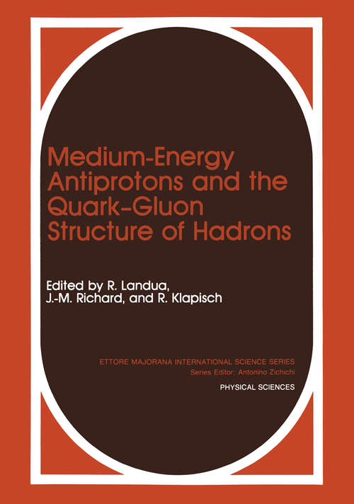 Book cover of Medium-Energy Antiprotons and the Quark—Gluon Structure of Hadrons (1991) (Ettore Majorana International Science Series #58)