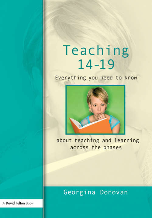 Book cover of Teaching 14-19: Everything you need to know....about learning and teaching across the phases