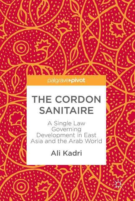 Book cover of The Cordon Sanitaire: A Single Law Governing Development in East Asia and the Arab World (PDF)