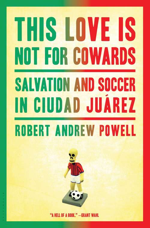 Book cover of This Love Is Not for Cowards: Salvation and Soccer in Ciudad Juárez