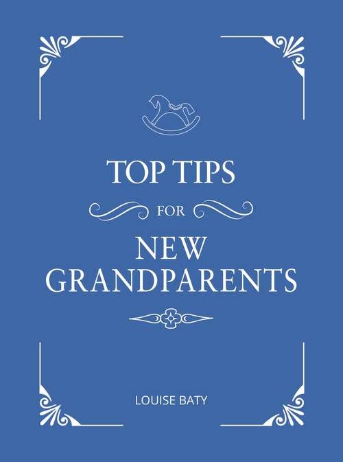 Book cover of Top Tips for New Grandparents: Practical Advice for First-Time Grandparents