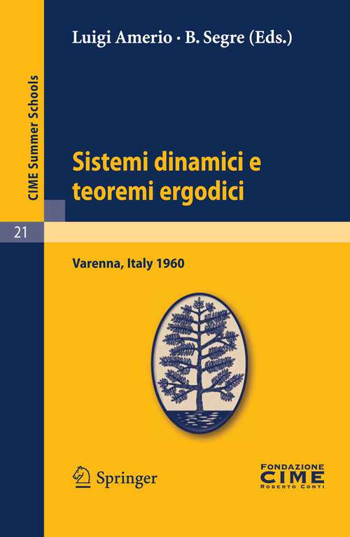 Book cover of Sistemi dinamici e teoremi ergodici: Lectures given at a Summer School of the Centro Internazionale Matematico Estivo (C.I.M.E.) held in Varenna (Como), Italy, June 2-11, 1960 (2011) (C.I.M.E. Summer Schools #21)