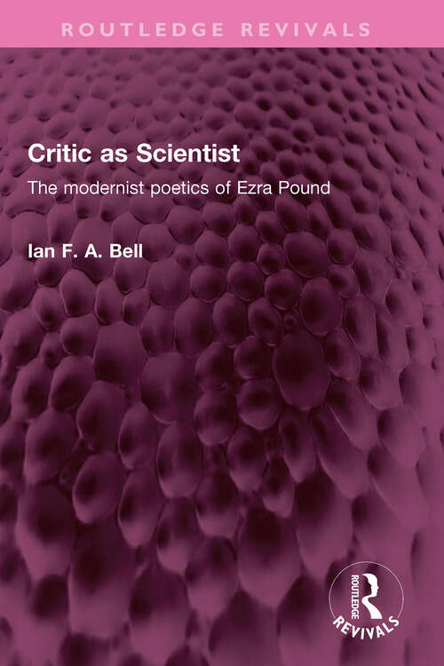 Book cover of Critic as Scientist: The modernist poetics of Ezra Pound (Routledge Revivals)