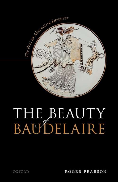 Book cover of The Beauty of Baudelaire: The Poet as Alternative Lawgiver