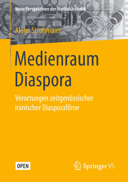 Book cover of Medienraum Diaspora: Verortungen zeitgenössischer iranischer Diasporafilme (1. Aufl. 2019) (Neue Perspektiven der Medienästhetik)