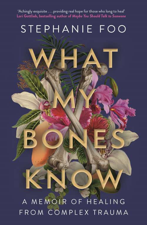 Book cover of What My Bones Know: A Memoir of Healing from Complex Trauma (Main)