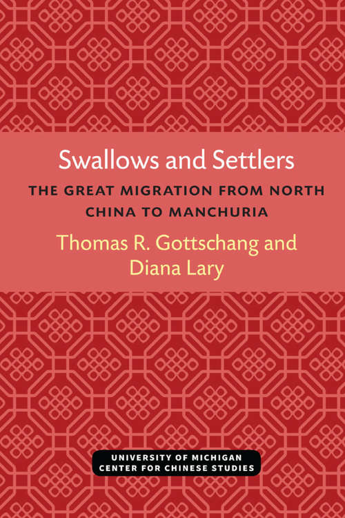 Book cover of Swallows and Settlers: The Great Migration from North China to Manchuria (Michigan Monographs In Chinese Studies #87)