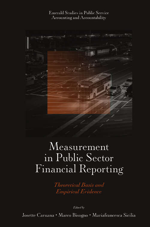Book cover of Measurement in Public Sector Financial Reporting: Theoretical Basis and Empirical Evidence (Emerald Studies in Public Service Accounting and Accountability)