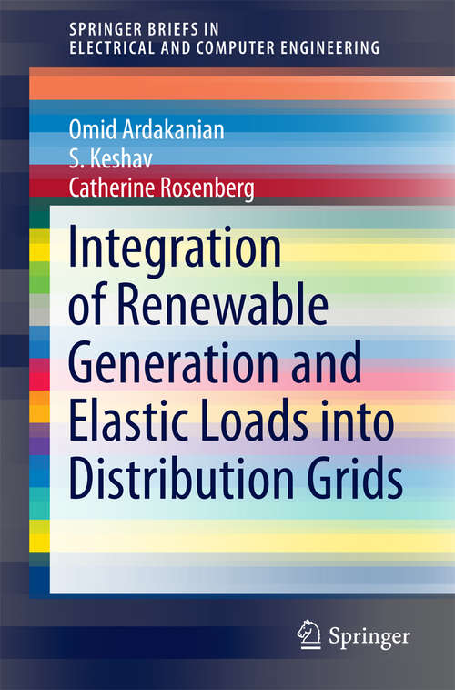 Book cover of Integration of Renewable Generation and Elastic Loads into Distribution Grids (1st ed. 2016) (SpringerBriefs in Electrical and Computer Engineering)