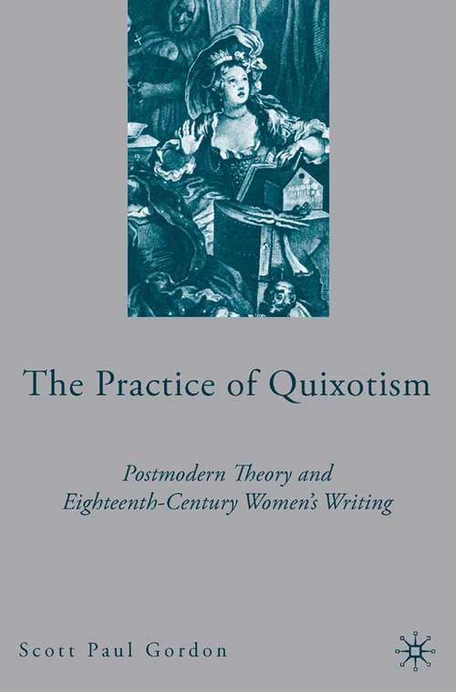 Book cover of The Practice of Quixotism: Postmodern Theory and Eighteenth-Century Women's Writing (2006)