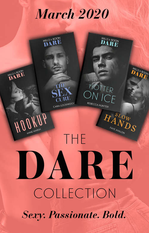 Book cover of The Dare Collection March 2020: Hookup / The Sex Cure / Hotter On Ice / Slow Hands (ePub edition) (Mills And Boon E-book Collections)