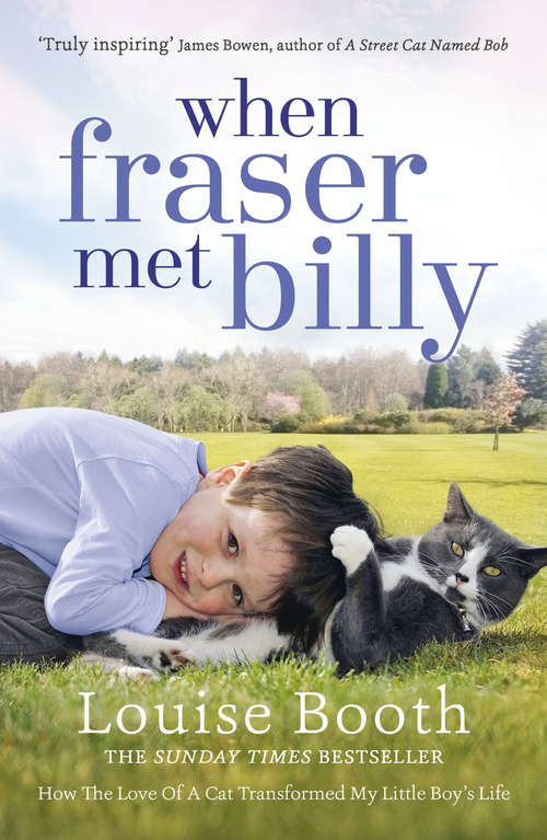 Book cover of When Fraser Met Billy: How The Love Of A Cat Transformed My Little Boy's Life